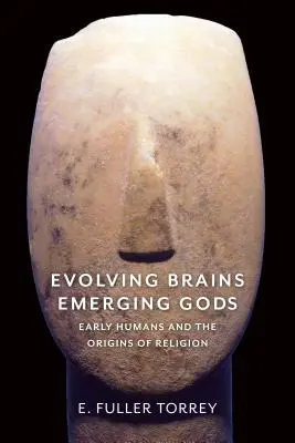 Evolving Brains, Emerging Gods: Early Humans and the Origins of Religion (Vyvíjajúce sa mozgy, vznikajúci bohovia: prví ľudia a pôvod náboženstva) - Evolving Brains, Emerging Gods: Early Humans and the Origins of Religion