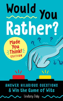 Chceli by ste radšej? Prinútil vás premýšľať! Edition: Odpovedzte na vtipné otázky a vyhrajte hru dôvtipu - Would You Rather? Made You Think! Edition: Answer Hilarious Questions and Win the Game of Wits