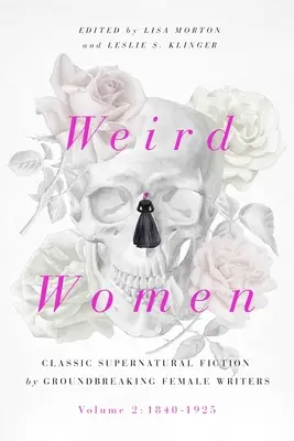 Podivné ženy, 2: 2. diel: 1840-1925: Klasická nadprirodzená literatúra od prelomových spisovateliek - Weird Women, 2: Volume 2: 1840-1925: Classic Supernatural Fiction by Groundbreaking Female Writers