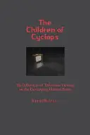 Kyklopove deti: Vplyv sledovania televízie na vyvíjajúci sa ľudský mozog - Children of Cyclops: The Influences of Television Viewing on the Developing Human Brain