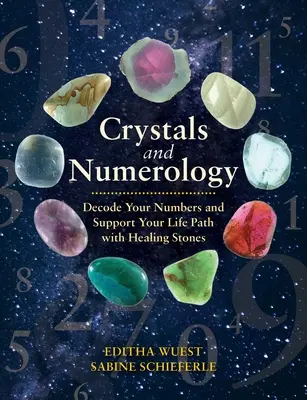 Kryštály a numerológia: Vydanie: Rozlúštite svoje čísla a podporte svoju životnú cestu pomocou liečivých kameňov - Crystals and Numerology: Decode Your Numbers and Support Your Life Path with Healing Stones