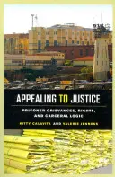 Odvolanie sa na spravodlivosť: Sťažnosti väzňov, práva a väzenská logika - Appealing to Justice: Prisoner Grievances, Rights, and Carceral Logic