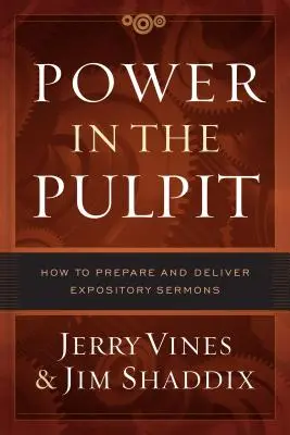 Moc na kazateľnici: Ako pripraviť a predniesť výkladové kázne - Power in the Pulpit: How to Prepare and Deliver Expository Sermons