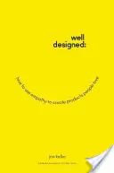 Dobre navrhnuté: Ako využiť empatiu na vytváranie produktov, ktoré ľudia milujú - Well-Designed: How to Use Empathy to Create Products People Love