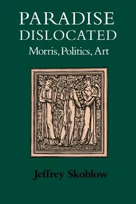 Paradise Dislocated: Morris, politika, umenie - Paradise Dislocated: Morris, Politics, Art