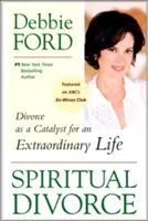 Duchovný rozvod: Rozvod ako katalyzátor výnimočného života - Spiritual Divorce: Divorce as a Catalyst for an Extraordinary Life