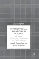 Medzinárodné vzťahy v Poľsku: 25 rokov po prechode k demokracii - International Relations in Poland: 25 Years After the Transition to Democracy