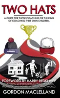 Dva klobúky - Príručka pre tých, ktorí koučujú alebo uvažujú o koučovaní vlastných detí - Two Hats - A guide for those coaching or thinking of coaching their own children