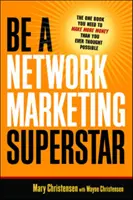Buďte superhviezdou sieťového marketingu: Jediná kniha, ktorú potrebujete, aby ste zarobili viac peňazí, ako ste si kedy mysleli, že je možné - Be a Network Marketing Superstar: The One Book You Need to Make More Money Than You Ever Thought Possible