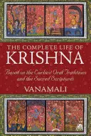 Kompletný život Krišnu: Na základe najstarších ústnych tradícií a Svätého písma - The Complete Life of Krishna: Based on the Earliest Oral Traditions and the Sacred Scriptures
