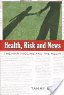 Zdravie, riziko a správy; vakcína MMR a médiá - Health, Risk and News; The MMR Vaccine and the Media
