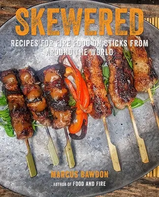 Na špíze: Recepty na ohnivé jedlá na paličkách z celého sveta - Skewered: Recipes for Fire Food on Sticks from Around the World