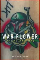 Vojnový kvet: Môj život po Iraku - War Flower: My Life After Iraq