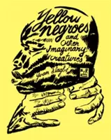 Žltí černosi a iné imaginárne bytosti - Yellow Negroes and Other Imaginary Creatures