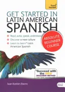 Začnite s latinskoamerickou španielčinou Kurz pre úplných začiatočníkov - (kniha a audio podpora) - Get Started in Latin American Spanish Absolute Beginner Course - (Book and audio support)