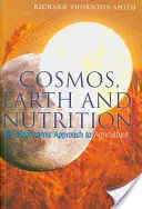 Kozmos, Zem a výživa: Biodynamický prístup k poľnohospodárstvu - Cosmos, Earth, and Nutrition: The Biodynamic Approach to Agriculture
