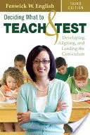 Rozhodovanie o tom, čo učiť a testovať: Učebné osnovy: Rozvíjanie, zosúlaďovanie a vedenie učebných osnov - Deciding What to Teach & Test: Developing, Aligning, and Leading the Curriculum