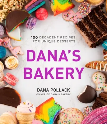 Danina pekáreň: 100 dekadentných receptov na jedinečné dezerty - Dana's Bakery: 100 Decadent Recipes for Unique Desserts