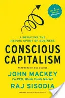 Vedomý kapitalizmus: Oslobodenie hrdinského ducha podnikania - Conscious Capitalism: Liberating the Heroic Spirit of Business