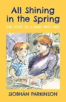Všetko svieti na jar - Príbeh dieťaťa, ktoré zomrelo - All Shining in the Spring - The Story of a Baby who Died