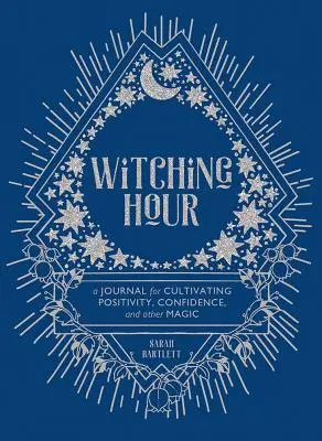 Hodina čarodejníc: Časopis na pestovanie pozitivity, sebadôvery a iných kúziel - Witching Hour: A Journal for Cultivating Positivity, Confidence, and Other Magic