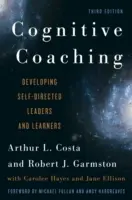 Kognitívny koučing: Rozvíjanie samostatne riadených lídrov a učiacich sa, 3. vydanie - Cognitive Coaching: Developing Self-Directed Leaders and Learners, 3rd Edition