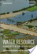 Riadenie vodných zdrojov v zraniteľnom svete: Vodohospodárske riziká spojené so zmenou klímy - Water Resource Management in a Vulnerable World: The Hydro-Hazardscapes of Climate Change