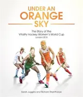 Pod oranžovou oblohou: Príbeh majstrovstiev sveta v hokeji žien - Under an Orange Sky: The Story of the Hockey Women's World Cup