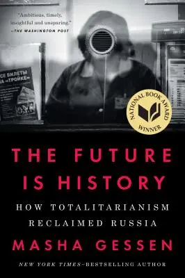 Budúcnosť je história: Ako totalita znovu získala Rusko - The Future Is History: How Totalitarianism Reclaimed Russia