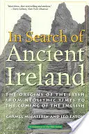 Pri hľadaní starovekého Írska: Pôvod Írov od neolitu po príchod Angličanov - In Search of Ancient Ireland: The Origins of the Irish from Neolithic Times to the Coming of the English