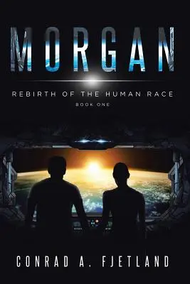 Morgan: Znovuzrodenie ľudskej rasy: Kniha prvá - Morgan: Rebirth of the Human Race: Book One