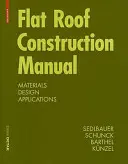 Príručka pre stavbu plochých striech - materiály, konštrukcia, použitie - Flat Roof Construction Manual - Materials, Design, Applications