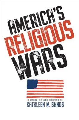 Americké náboženské vojny: Bojujúce srdce nášho verejného života - America's Religious Wars: The Embattled Heart of Our Public Life