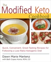 Modifikovaná keto kuchárka: Rýchle, pohodlné a výborne chutiace recepty - The Modified Keto Cookbook: Quick, Convenient Great-Tasting Recipes