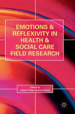 Emócie a reflexivita v terénnom výskume v oblasti zdravotníctva a sociálnej starostlivosti - Emotions and Reflexivity in Health & Social Care Field Research