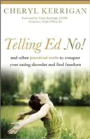 Telling Ed No! A ďalšie praktické nástroje na prekonanie poruchy príjmu potravy a nájdenie slobody - Telling Ed No!: And Other Practical Tools to Conquer Your Eating Disorder and Find Freedom
