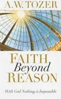 Viera za hranicami rozumu: S Bohom nie je nič nemožné - Faith Beyond Reason: With God Nothing Is Impossible