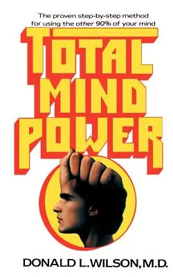 Celková sila mysle: Ako používať zvyšných 90 % svojej mysle - Total Mind Power: How to Use the Other 90% of Your Mind