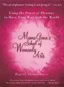 Škola ženských umení Mamy Geny: Využívanie sily rozkoše na to, aby ste si mohli robiť, čo chcete - Mama Gena's School of Womanly Arts: Using the Power of Pleasure to Have Your Way with the World