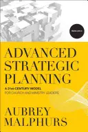 Pokročilé strategické plánovanie: Model 21. storočia pre vedúcich predstaviteľov cirkví a zborov - Advanced Strategic Planning: A 21st-Century Model for Church and Ministry Leaders