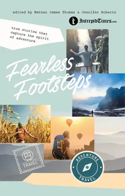 Nebojácne kroky: Skutočné príbehy, ktoré zachytávajú ducha dobrodružstva - Fearless Footsteps: True Stories That Capture the Spirit of Adventure
