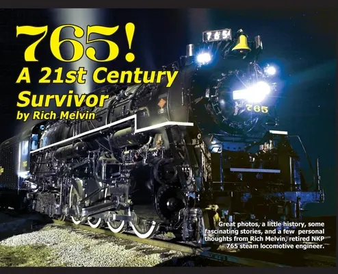 765, preživší dvadsiateho prvého storočia: Trochu histórie a niekoľko skvelých príbehov od Richa Melvina, inžiniera lode 765. - 765, A Twenty-First Century Survivor: A little history and some great stories from Rich Melvin, the 765's engineer.