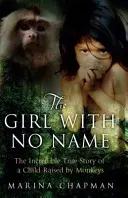 Dievča bez mena - Neuveriteľný skutočný príbeh dieťaťa vychovávaného opicami - Girl with No Name - The Incredible True Story of a Child Raised by Monkeys