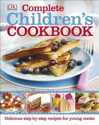 Kompletná kuchárska kniha pre deti: Chutné recepty krok za krokom pre malých kuchárov - Complete Children's Cookbook: Delicious Step-By-Step Recipes for Young Cooks