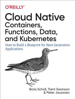 Cloud Native: N Cloud Cloud: Používanie kontajnerov, funkcií a dát na vytváranie aplikácií novej generácie - Cloud Native: Using Containers, Functions, and Data to Build Next-Generation Applications
