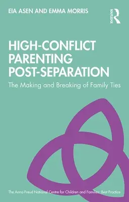 Vysokokonfliktné rodičovstvo po rozchode: Vytváranie a pretrhávanie rodinných väzieb - High-Conflict Parenting Post-Separation: The Making and Breaking of Family Ties