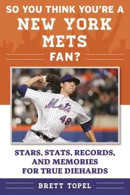 Takže si myslíš, že si fanúšik New York Mets?: Hviezdy, štatistiky, rekordy a spomienky pre skutočných fanúšikov - So You Think You're a New York Mets Fan?: Stars, Stats, Records, and Memories for True Diehards