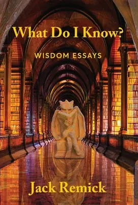 Čo ja viem?: Eseje o múdrosti - What Do I Know?: Wisdom Essays