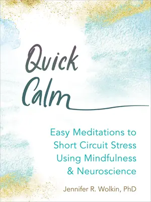 Rýchly pokoj: Jednoduché meditácie na skrátenie stresu pomocou všímavosti a neurovedy - Quick Calm: Easy Meditations to Short-Circuit Stress Using Mindfulness and Neuroscience