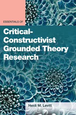 Základy kriticko-konštruktivistického výskumu založeného na teórii - Essentials of Critical-Constructivist Grounded Theory Research